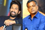 Allu Arjun action drama, Allu Arjun upcoming projects, allu arjun and gautam menon to team up, Gautam menon