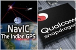 GPS, android, qualcomm launches chipsets with isro s navic gps for android smartphones, Indian companies