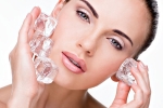 ice cube skin enhancing, Ice cubes, 6 ways to use ice cubes to enhance your skin, Ice cubes