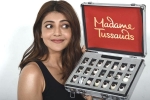 Kajal Aggarwal updates, Kajal Aggarwal, kajal aggarwal s wax idol in madame tussauds, Madame tussauds