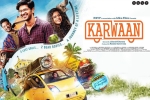 Karwaan movie, 2018 Hindi movies, karwaan hindi movie, Kriti kharbanda