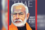 TIME magazine, TIME international magazine, time magazine portrays pm modi on its international edition with arguable headline, Time magazine