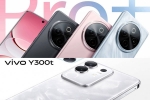 Vivo Y300 Pro+ and Vivo Y300t colours, Vivo Y300 Pro+ and Vivo Y300t, vivo y300 pro and vivo y300t launched, Sony