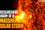 Massive Solar Storm, Massive Solar Storm 2021, researchers warn of a massive solar storm, Massive solar storm 2021
